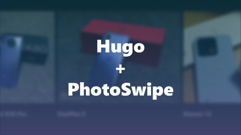 Featured image of post 【Hugo】任意のテーマにPhotoSwipeの画像ビューワーを追加して、ついでに画像を横並べにする